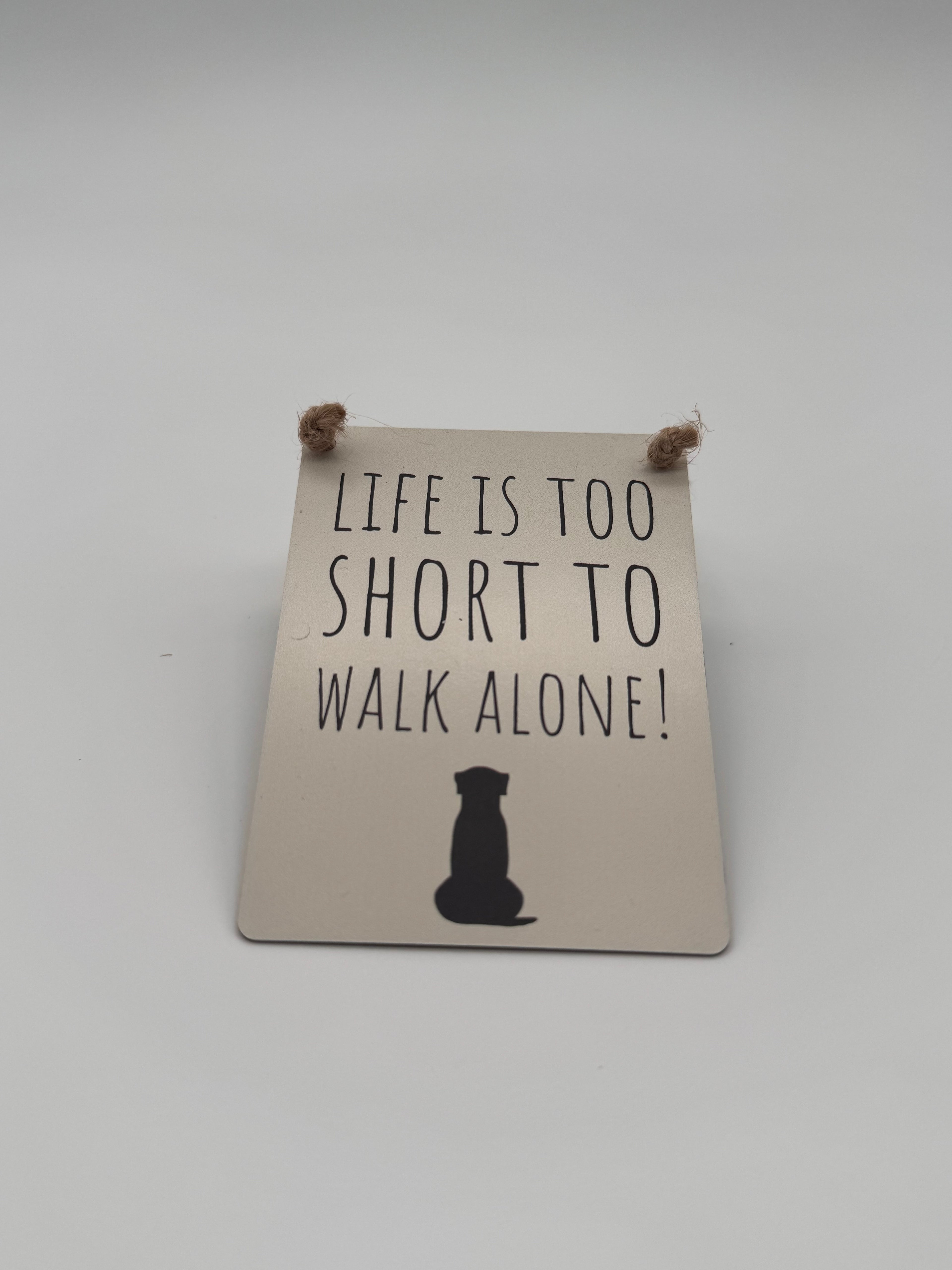 Minischild "Life is too short to walk alone"